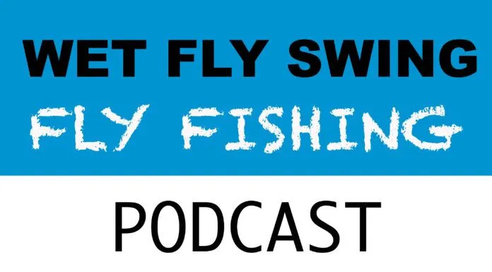 WFS 001 – The Wet Fly Swing Fly Fishing Podcast Introduction fly fishing podcast